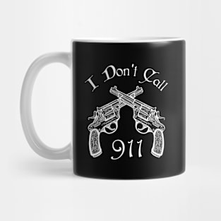 I Don't Call 911 Funny gift Mug